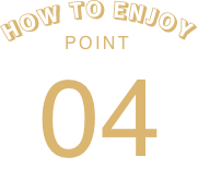 HOW TO ENJOY POINT 04