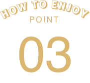 HOW TO ENJOY POINT 03